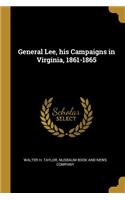 General Lee, his Campaigns in Virginia, 1861-1865