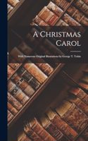 Christmas Carol: With Numerous Original Illustrations by George T. Tobin