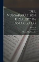 Der vulgärarabische Dialekt im Dofâr (Zfâr); Volume 10