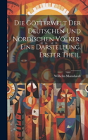 Götterwelt der deutschen und nordischen Völker. Eine Darstellung. Erster Theil.