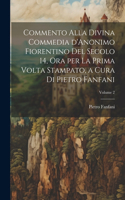 Commento alla Divina commedia d'Anonimo Fiorentino del secolo 14, ora per la prima volta stampato, a cura di Pietro Fanfani; Volume 2