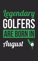 Golf Notebook - Legendary Golfers Are Born In August Journal - Birthday Gift for Golfer Diary