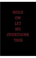 Hold on Let Me Overthink This