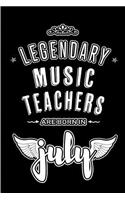 Legendary Music Teachers are born in July: Blank Lined Music Teacher Journal Notebooks Diary as Appreciation, Birthday, Welcome, Farewell, Thank You, Christmas, Graduation gifts. ( Alternativ