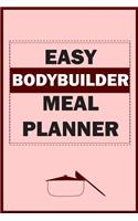 Easy Bodybuilder Meal Planner: 52 Weeks Healthy Meal Planner For Bodybuilding, Weight loss, Weight gain, Fitness (Daily Meal Planner, Weekly Meal Planner, Clean Eating Meal Planne