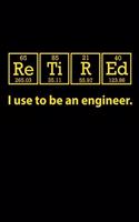 Retired I Use to be an Engineer