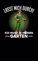 Lasst mich durch! Ich muss in meinen Garten: Notizbuch A5 120 Seiten mit Punkten in Weiß für Gärtner und Landschaftsgärtner