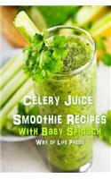 Celery Juice Smoothie Recipes with Baby Spinach
