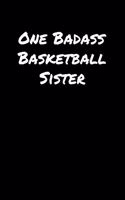 One Badass Basketball Sister: A soft cover blank lined journal to jot down ideas, memories, goals, and anything else that comes to mind.