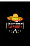 Nacho Average Capricorn: Nacho Lover Horoscope Humor Zodiac Signs