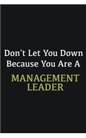 Don't let you down because you are a Management leader