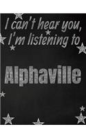 I can't hear you, I'm listening to Alphaville creative writing lined notebook: Promoting band fandom and music creativity through writing...one day at a time