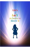 Life's a Ball so Learn to Throw it