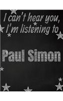 I can't hear you, I'm listening to Paul Simon creative writing lined notebook
