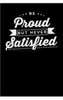 Be Proud But Never Satisfied