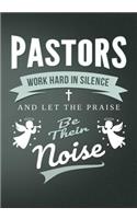 Pastor's Work Hard in Silence and Let the Praise Be Their Noise