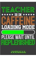 Teacher Is in Caffeine Loading Mode Please Wait Until Replenished Journal