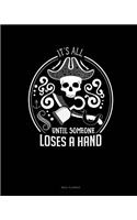 It's All Fun & Games Until Someone Loses a Hand
