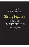 It's Okay If You Don't Like String Figures It's Kind Of A Smart People Thing Anyway: Blank Lined Notebook Journal Gift Idea