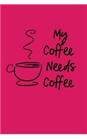 My Coffee Needs Coffee: A Notebook for the Busy Woman