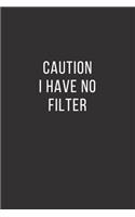 Caution I Have No Filter: Lined Notebook, Diary, Journal