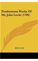 Posthumous Works Of Mr. John Locke (1706): (English)