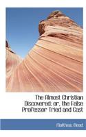 The Almost Christian Discovered; Or, the False Professor Tried and Cast