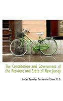 The Constitution and Government of the Province and State of New Jersey