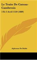 Le Traite De Cateau-Cambresis: 2 Et 3 Avril 1559 (1889)