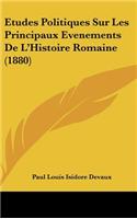 Etudes Politiques Sur Les Principaux Evenements de L'Histoire Romaine (1880)