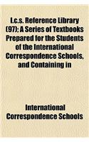 I.C.S. Reference Library (97); A Series of Textbooks Prepared for the Students of the International Correspondence Schools, and Containing in