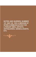 Notes and Queries, Number 184, May 7, 1853 a Medium of Inter-Communication for Literary Men, Artists, Antiquaries, Genealogists, Etc.