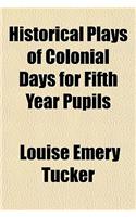 Historical Plays of Colonial Days for Fifth Year Pupils