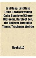 Last Gasp: Last Gasp Titles, Town of Evening Calm, Country of Cherry Blossoms, Barefoot Gen, the Believer, Turntable Timmy, Trash