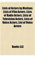 Lists of Actors by Medium: Lists of Film Actors, Lists of Radio Actors, Lists of Television Actors, Lists of Voice Actors, List of Voice Actors