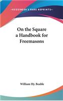 On the Square a Handbook for Freemasons