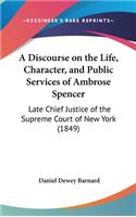 A Discourse on the Life, Character, and Public Services of Ambrose Spencer