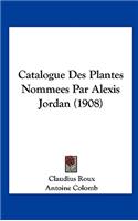 Catalogue Des Plantes Nommees Par Alexis Jordan (1908)
