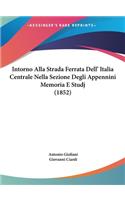 Intorno Alla Strada Ferrata Dell' Italia Centrale Nella Sezione Degli Appennini Memoria E Studj (1852)