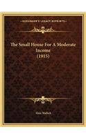 The Small House For A Moderate Income (1915)