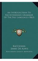 An Introduction to Kachchayana's Grammar of the Pali Language (1863)