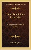 Henri Dominique Lacordaire: A Biographical Sketch (1892)