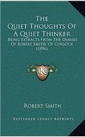 The Quiet Thoughts Of A Quiet Thinker: Being Extracts From The Diaries Of Robert Smith, Of Corsock (1896)(English)
