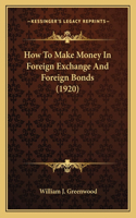 How To Make Money In Foreign Exchange And Foreign Bonds (1920): (English)