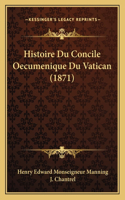 Histoire Du Concile Oecumenique Du Vatican (1871)