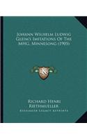 Johann Wilhelm Ludwig Gleim's Imitations Of The MHG. Minnesong (1905)