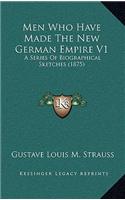 Men Who Have Made The New German Empire V1: A Series Of Biographical Sketches (1875)