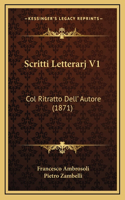 Scritti Letterarj V1: Col Ritratto Dell' Autore (1871)