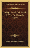 Codigo Penal Del Estado L. Y S. De Tlaxcala (1885)