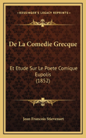 De La Comedie Grecque: Et Etude Sur Le Poete Comique Eupolis (1852)